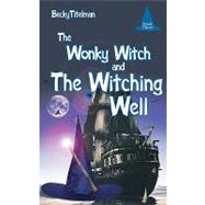 The Wonky Witch and the Witching Well by Titelman, Becky, 9781449026738