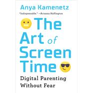The Art of Screen Time by Anya Kamenetz, 9781610396738