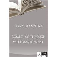 Competing Through Value Management by Manning, Tony, 9781868726738