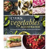 Vegetables Illustrated An Inspiring Guide with 700+ Kitchen-Tested Recipes by Unknown, 9781945256738