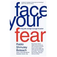 Face Your Fear Living with Courage in an Age of Caution by Boteach, Shmuley, 9780312326739
