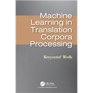 Machine Learning in Translation Corpora Processing by Wolk, Krzysztof, 9780367186739