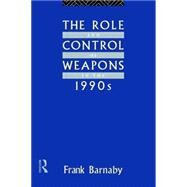 The Role and Control of Weapons in the 1990's by Barnaby,Frank, 9780415076739