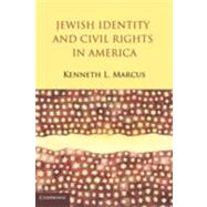 Jewish Identity and Civil Rights in America by Kenneth L.  Marcus, 9780521766739