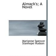 Almack's; A Novel Almack's; A Novel Almack's; A Novel by Hudson, Marianne Spencer Stanhope, 9781115216739