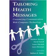 Tailoring Health Messages: Customizing Communication With Computer Technology by Kreuter,Matthew W., 9781138156739