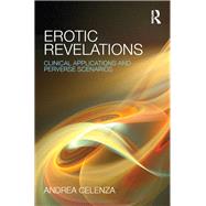 Erotic Revelations: Clinical Applications and Perverse Scenarios by Celenza; Andrea, 9781138776739
