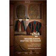 Weaving Europe, Crafting the Museum by Magdalena Buchczyk, 9781350226739