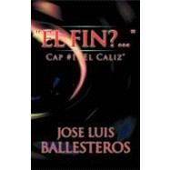 Fin? ... . : Cap #1 el Caliz by Ballesteros, Jose Luis, 9781463326739