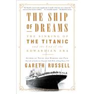 The Ship of Dreams The Sinking of the Titanic and the End of the Edwardian Era by Russell, Gareth, 9781501176739