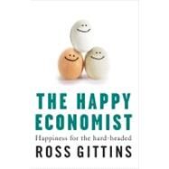 The Happy Economist Happiness for the Hard-headed by Gittins, Ross, 9781741756739