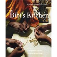 In Bibi's Kitchen The Recipes and Stories of Grandmothers from the Eight African Countries that Touch the Indian Ocean [A Cookbook] by Hassan, Hawa; Turshen, Julia, 9781984856739