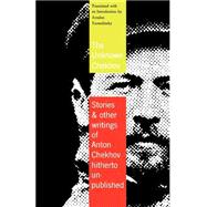 The Unknown Chekhov Stories & Other Writings Hitherto Untranslated by Chekhov, Anton; Yarmolinsky, Avrahm, 9780374526740