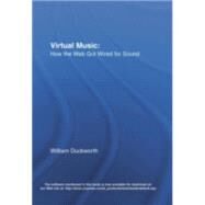 Virtual Music: How the Web Got Wired for Sound by Duckworth; William, 9780415966740