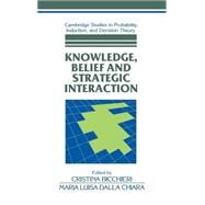 Knowledge, Belief, and Strategic Interaction by Edited by Cristina Bicchieri , Maria Luisa Dalla Chiara, 9780521416740