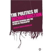 The Politics of Deconstruction Jacques Derrida and the Other of Philosophy by McQuillan, Martin, 9780745326740