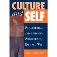 Culture And Self: Philosophical And Religious Perspectives, East And West by Allen,Douglas B., 9780813326740