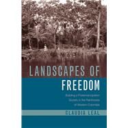 Landscapes of Freedom by Leal, Claudia, 9780816536740