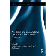 Arts-based and Contemplative Practices in Research and Teaching: Honoring Presence by Walsh; Susan, 9781138286740
