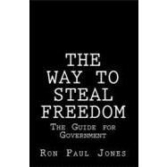 The Way to Steal Freedom by Jones, Ron Paul, 9781453866740