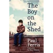 The Boy on the Shed Shortlisted for the William Hill Sports Book of the Year Award by Ferris, Paul; Shearer, Alan, 9781473666740