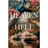 Heaven and Hell A History of the Afterlife by Ehrman, Bart D., 9781501136740