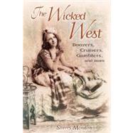 The Wicked West: Boozers, Cruisers, Gamblers, And More by Monahan, Sherry, 9781887896740