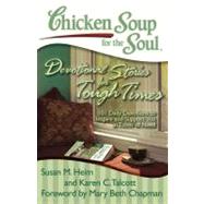 Chicken Soup for the Soul - Devotional Stories for Tough Times : 101 Daily Devotions to Comfort, Encourage, and Support You in Times of Need by Heim, Susan M.; Talcott, Karen C.; Chapman, Mary Beth, 9781935096740