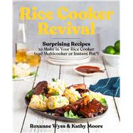 Rice Cooker Revival Delicious One-Pot Recipes You Can Make in Your Rice Cooker, Instant Pot, and Multicooker by Wyss, Roxanne; Moore, Kathy, 9781982146740