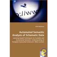 Automated Semantic Analysis of Schematic Data: Learning-based Techniques for Scalable and Automated Semantic Understanding of Template Generated Schematic Web Content by Mukherjee, Saikat, 9783639026740