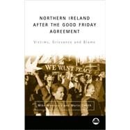 Northern Ireland After The Good Friday Agreement Victims, Grievance and Blame by Morrissey, Mike; Smyth, Marie, 9780745316741