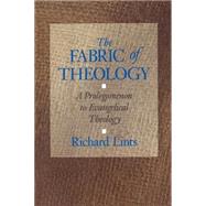 The Fabric of Theology: A Prolegomenon to Evangelical Theology by Lints, Richard, 9780802806741