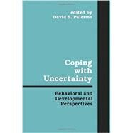 Coping With Uncertainty: Behavioral and Developmental Perspectives by Palermo,Davis S., 9781138966741