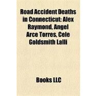 Road Accident Deaths in Connecticut : Alex Raymond, Angel Arce Torres, Cele Goldsmith Lalli by , 9781157156741