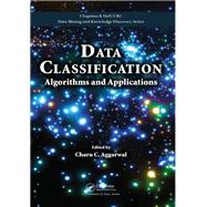 Data Classification: Algorithms and Applications by Aggarwal; Charu C., 9781466586741