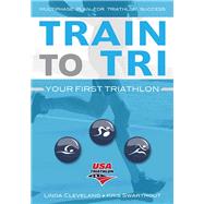 Train to Tri by USA Triathlon; Cleveland, Linda; Swarthout, Kris, 9781492536741
