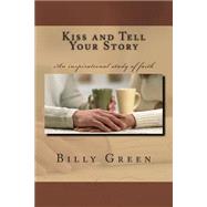 Kiss and Tell Your Story by Green, Billy R., 9781502356741