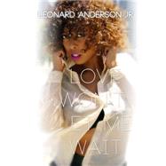 Love Won't Let Me Wait by Anderson, Leonard, Jr.; Graphics, Gregory; Love, Model Latoya; Badeau, Chelsea, 9781505876741
