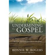 Undermining the Gospel by Rogers, Ronnie W., 9781512706741