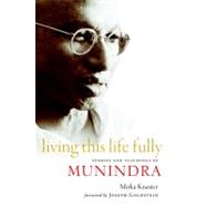 Living This Life Fully Stories and Teachings of Munindra by Knaster, Mirka; Goldstein, Joseph, 9781590306741