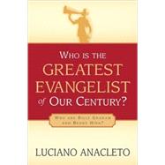 Who Is the Greatest Evangelist of Our Century by Anacleto, Luciano, 9781591606741