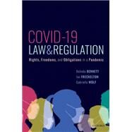 COVID-19, Law & Regulation Rights, Freedoms, and Obligations in a Pandemic by Bennett, Belinda; Freckelton AO KC, Ian; Wolf, Gabrielle, 9780192896742