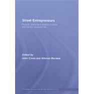 Street Entrepreneurs: People, Place, & Politics in Local and Global Perspective by Cross, John; Morales, Alfonso, 9780203086742