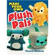 Make Your Own Plush Pals by Maderna, Victoria, 9780486476742
