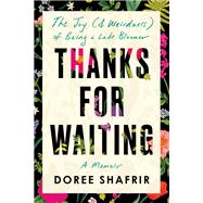 Thanks for Waiting The Joy (& Weirdness) of Being a Late Bloomer by Shafrir, Doree, 9780593156742