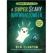 A Super Scary Narwhalloween (A Narwhal and Jelly Book #8) by Clanton, Ben, 9780735266742