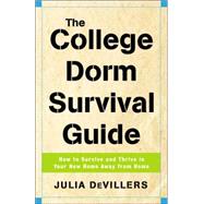 The College Dorm Survival Guide How to Survive and Thrive in Your New Home Away from Home by DEVILLERS, JULIA, 9780761526742