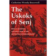 The Uskoks of Senj: Piracy, Banditry, and Holy War in the Sixteenth-Century Adriatic by Bracewell, Catherine Wendy, 9780801426742