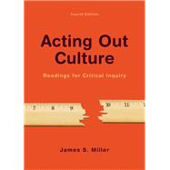 Acting Out Culture Readings for Critical Inquiry by Miller, James S., 9781319056742