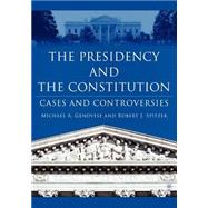 The Presidency and the Constitution Cases and Controversies by Genovese, Michael A.; Spitzer, Robert J., 9781403966742